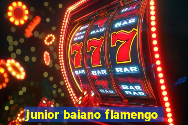 junior baiano flamengo